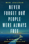 Never Forget Our People Were Always Free (A Parable of American Healing) by Benjamin Todd Jealous, 9780062961747