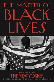 The Matter of Black Lives (Writing from the New Yorker) - 9780063017603 by Jelani Cobb, David Remnick, 9780063017603