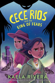 Cece Rios and the King of Fears by Kaela Rivera, 9780063213890