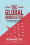 The Global Innovator (How Nations Have Held and Lost the Innovative Edge) by Hesham Hafez, Kenneth Lipartito, Patricia Watson, 9781646870745
