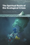 The Spiritual Roots of the Ecological Crisis by Jean-Claude Larchet, Archibald Andrew Torrance, 9780884654810