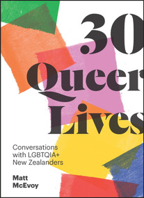 30 Queer Lives (Conversations with LGBTQIA+ New Zealanders) by Matt McEvoy, 9780995122925