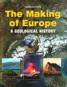 The Making of Europe (A geological history) by Graham Park, 9781780460239