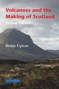 Volcanoes and the Making of Scotland (Second Edition) by Brian Upton, 9781780460567