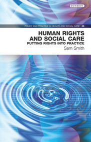 Human Rights and Social Care (Putting Rights into Practice) by Sam Smith, 9781780460673