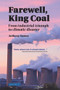 Farewell, King Coal (from industrial triumph to climatic disaster) by Seaton Anthony, 9781780460772
