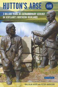 Hutton's Arse (3 billion years of extraordinary geology in Scotland's Northern Highlands) by Rider Malcolm, Harrison Peter, 9781780460932