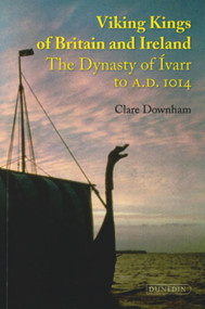 Viking Kings of Britain and Ireland (The Dynasty of Ivarr to A.D. 1014) by Clare Downham, 9781906716066