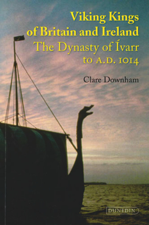 Viking Kings of Britain and Ireland (The Dynasty of Ivarr to A.D. 1014) by Clare Downham, 9781906716066