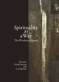 Spirituality as a Way (The Wisdom of Japan) by Naoki Kashio, Carl Becker, 9781925608069