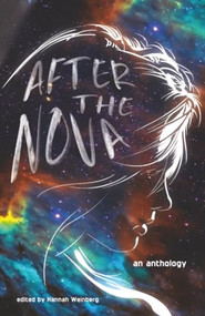 After the Nova by YA Stories, Lily Segna, Sophia Stecker, Isla Granger, Emma Le Breton, Midori Mehandjiysky, Aida Broshar, Jud Tealia, Graham Dora, Jozic Monika, Severson Cana, Jordan Alfredo Roman, Hines Jordan, Hull Nicholas, Childress Laurel, Ai Gumboc Annaliese, M. Hull Abigail, S. Campbell Camille, Crombie Katelyn, Weinberg Hannah, 9781955090186