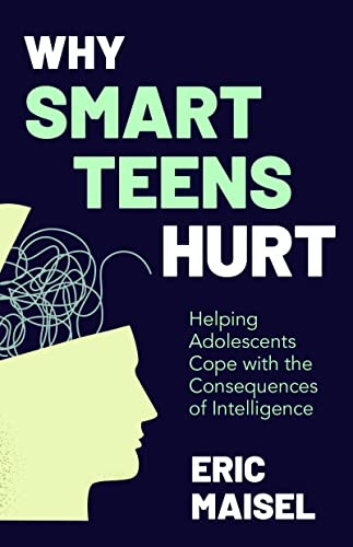 Why Smart Teens Hurt (Helping Adolescents Cope with the Consequences of Intelligence (Teenage psychology, Teen depression and anxiety)) by Eric Maisel, PhD, 9781642509977