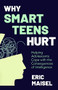 Why Smart Teens Hurt (Helping Adolescents Cope with the Consequences of Intelligence (Teenage psychology, Teen depression and anxiety)) by Eric Maisel, PhD, 9781642509977
