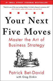 Your Next Five Moves (Master the Art of Business Strategy) by Patrick Bet-David, Greg Dinkin, 9781982154806