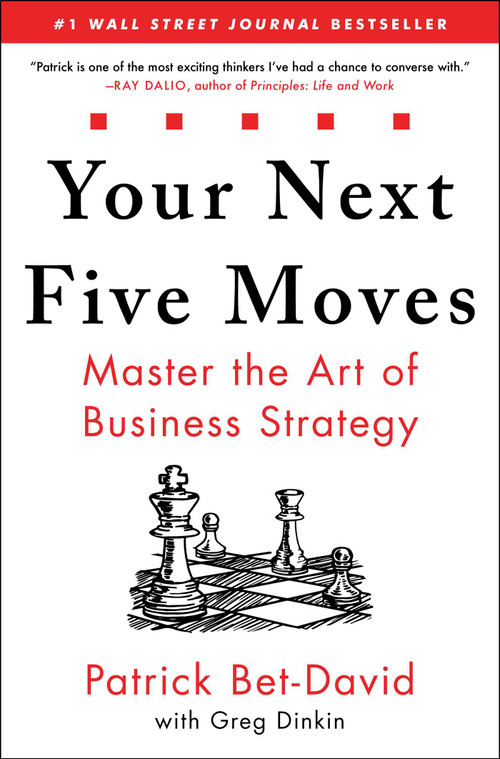 Your Next Five Moves (Master the Art of Business Strategy) by Patrick Bet-David, Greg Dinkin, 9781982154806