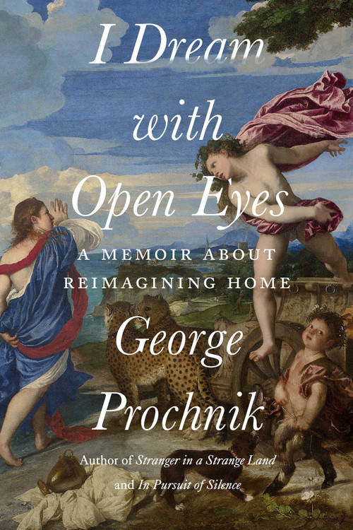 I Dream with Open Eyes (A Memoir) by George Prochnik, 9781640095472