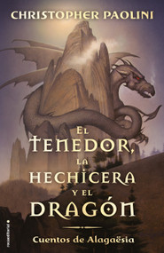 El tenedor, la hechicera y el dragón / The Fork, the Witch, and the Worm (Spanish Edition) by Christopher Paolini, Jorge Rizzo, 9788417541804