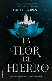 La flor de hierro / The Iron Flower (Spanish Edition) by Laurie Forest, 9788417805753