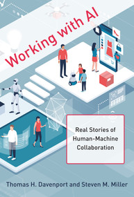 Working with AI (Real Stories of Human-Machine Collaboration) by Thomas H. Davenport, Steven M. Miller, 9780262047241