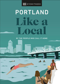 Portland Like a Local: By the People Who Call It Home by Alex Frane, Jenni Moore, Pete Cottell, DK Travel, 9780241568286
