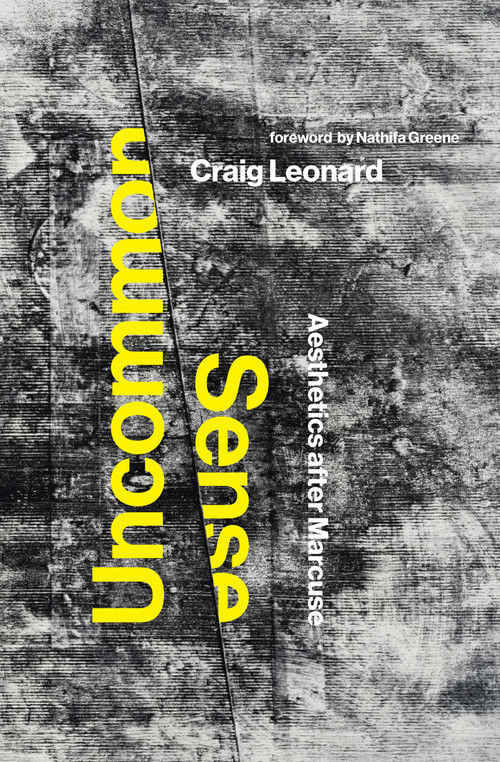 Uncommon Sense (Aesthetics after Marcuse) by Craig Leonard, Nathifa Greene, 9780262544467