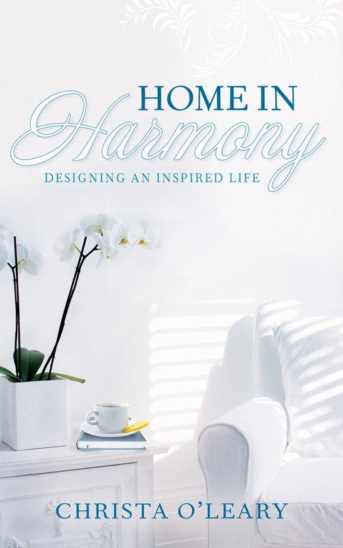 Home in Harmony (Designing an Inspired Life) by Christa O'Leary, 9781401943288