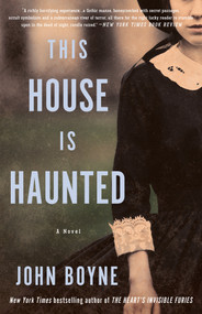 This House Is Haunted (A Novel) by John Boyne, 9781635422870