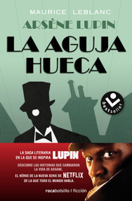 La aguja hueca: Descubre las historias que cambiaron la vida de Assane / The Hollow Needle: The Further Adventures of Arsène Lupin (Spanish Edition) by Maurice Leblanc, Lorenzo Garza, 9788417821869