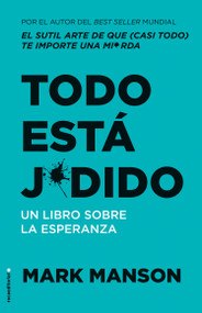 Todo está jodido: Un Libro sobre la esperanza / Everything Is F*cked: A Book Abo ut Hope (Spanish Edition) by Mark Manson, 9788417968939