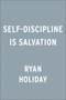 Self-Discipline Is Salvation by Ryan Holiday, 9780593191699