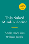 This Naked Mind: Nicotine (The Science-Based Method to Reclaim Your Health and Take Control Easily) by Annie Grace, William Porter, 9780593539477