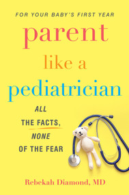 Parent Like a Pediatrician (All the Facts, None of the Fear) by Rebekah Diamond, 9780806541631
