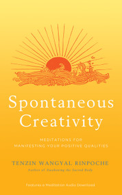 Spontaneous Creativity (Meditations for Manifesting Your Positive Qualities) - 9781401954505 by Tenzin Wangyal Rinpoche, 9781401954505
