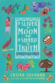 A Sliver of Moon and a Shard of Truth: Stories from India by Chitra Soundar, Uma Krishnaswamy, 9781536225150