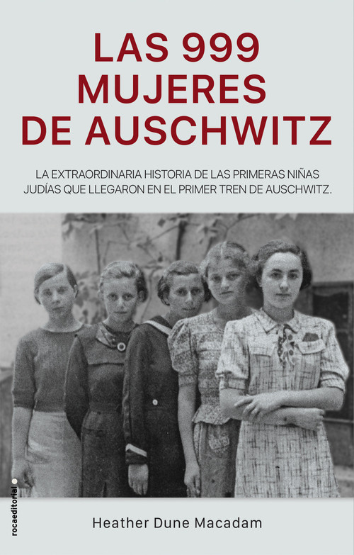 Las 999 mujeres de Auschwitz / 999: The Extraordinary Young Women of the First Official Jewish Transport to Auschwitz (Spanish Edition) by Heather Dune Macadam, Arturo Peral Santamaria, 9788417805227