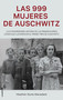 Las 999 mujeres de Auschwitz / 999: The Extraordinary Young Women of the First Official Jewish Transport to Auschwitz (Spanish Edition) by Heather Dune Macadam, Arturo Peral Santamaria, 9788417805227