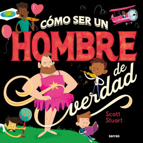Cómo ser un hombre de verdad / How to Be a Real Man (Spanish Edition) by Scott Stuart, 9788427296145