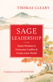 Sage Leadership (Taoist Wisdom to Overcome Conflict and Create a Just World) by Thomas Cleary, 9781611809763