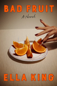 Bad Fruit (A Novel) by Ella King, 9781662601491