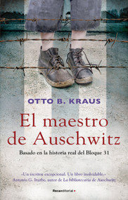 El maestro de Auschwitz/ The Children's Block of Auschwitz: Basado En La Historia Real Del Bloque 31/ Based on a True Story by Auschwitz.. (Spanish Edition) by Otto B. Kraus, Arturo Peral Santamaria, 9788417805951
