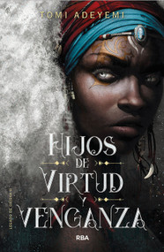 Hijos de virtud y venganza / Children of Virtue and Vengeance (Spanish Edition) by Tomi Adeyemi, 9788427213470