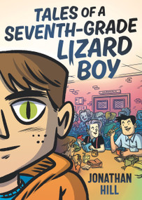 Tales of a Seventh-Grade Lizard Boy: A Graphic Novel - 9781536216462 by Jonathan Hill, Jonathan Hill, 9781536216462