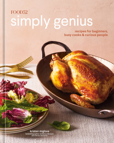 Food52 Simply Genius (Recipes for Beginners, Busy Cooks & Curious People [A Cookbook]) by Kristen Miglore, Amanda Hesser, James Ransom, Eliana Rodgers, 9780399582943