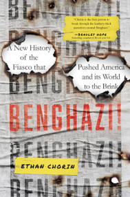 Benghazi! (A New History of the Fiasco that Pushed America and its World to the Brink) by Ethan Chorin, 9780306829727