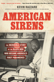 American Sirens (The Incredible Story of the Black Men Who Became America's First Paramedics) by Kevin Hazzard, 9780306926075