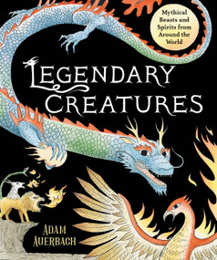 Legendary Creatures (Mythical  Beasts and Spirits from Around the World) by Adam Auerbach, 9780316331876