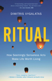 Ritual (How Seemingly Senseless Acts Make Life Worth Living) by Dimitris Xygalatas, 9780316462402
