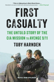 First Casualty (The Untold Story of the CIA Mission to Avenge 9/11) - 9780316540971 by Toby Harnden, 9780316540971