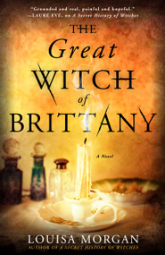 The Great Witch of Brittany (A Novel) - 9780316628730 by Louisa Morgan, 9780316628730