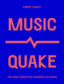 MusicQuake (The Most Disruptive Moments in Music) by Robert Dimery, 9780711259737